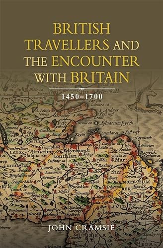 9781783270538: British Travellers and the Encounter with Britain, 1450-1700: 23 (Studies in Early Modern Cultural, Political and Social History)
