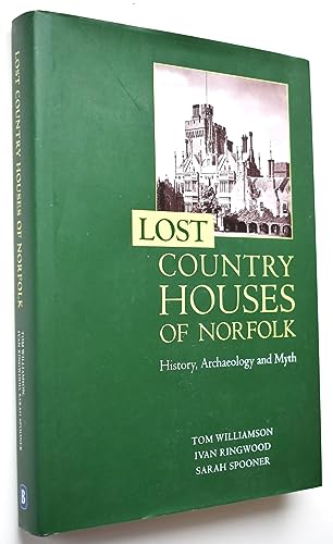 Beispielbild fr LOST COUNTRY HOUSES OF NORFOLK: HISTORY, ARCHAEOLOGY AND MYTH. zum Verkauf von Burwood Books
