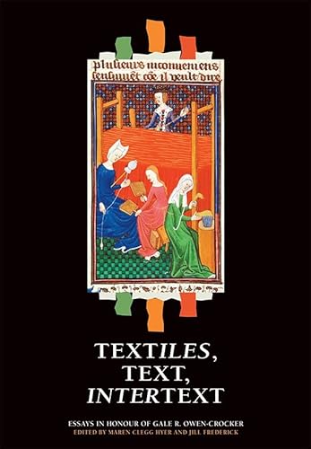 9781783270736: Textiles, Text, Intertext: Essays in Honour of Gale R. Owen-Crocker
