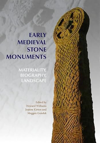 Early Medieval Stone Monuments : Materiality, Biography, Landscape