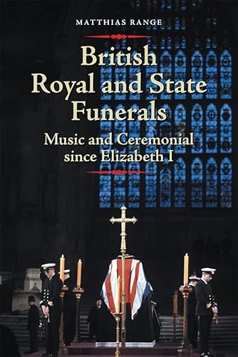 9781783270927: British Royal and State Funerals: Music and Ceremonial Since Elizabeth I