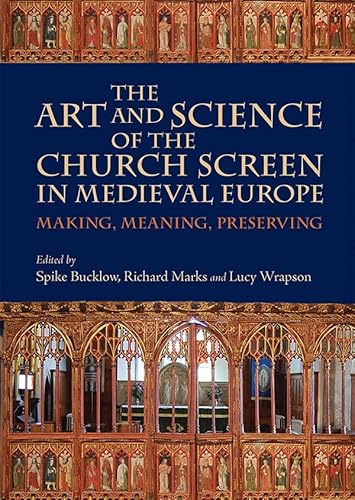 Imagen de archivo de The Art and Science of the Church Screen in Medieval Europe: Making, Meaning, Preserving (Boydell Studies in Medieval Art and Architecture) a la venta por HPB-Red