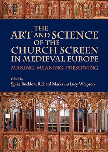 Stock image for The Art and Science of the Church Screen in Medieval Europe: Making, Meaning, Preserving (Boydell Studies in Medieval Art and Architecture) for sale by HPB-Red