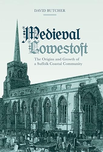 Beispielbild fr Medieval Lowestoft: The Origins and Growth of a Suffolk Coastal Community zum Verkauf von WorldofBooks