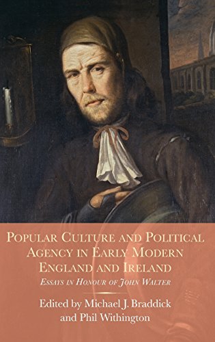 Beispielbild fr Popular Culture and Political Agency in Early Modern England and Ireland: Essays in Honour of John Walter (Studies in Early Modern Cultural, Political and Social History, 26) zum Verkauf von HPB-Red