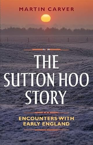 Beispielbild fr The Sutton Hoo Story: Encounters with Early England zum Verkauf von WorldofBooks