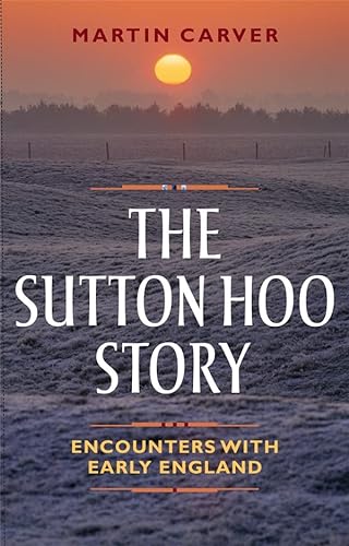 Stock image for The Sutton Hoo Story: Encounters with Early England for sale by Half Price Books Inc.