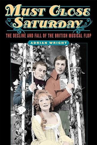 Beispielbild fr Must Close Saturday: The Decline and Fall of the British Musical Flop zum Verkauf von WorldofBooks