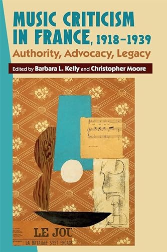 Imagen de archivo de Music Criticism in France, 1918-1939: Authority, Advocacy, Legacy a la venta por GF Books, Inc.