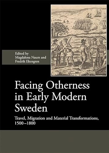 Beispielbild fr Facing Otherness in Early Modern Sweden Travel, Migration and Material Transformations, 1500-1800 zum Verkauf von TextbookRush