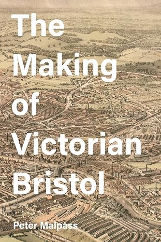 Stock image for The Making of Victorian Bristol for sale by Michener & Rutledge Booksellers, Inc.