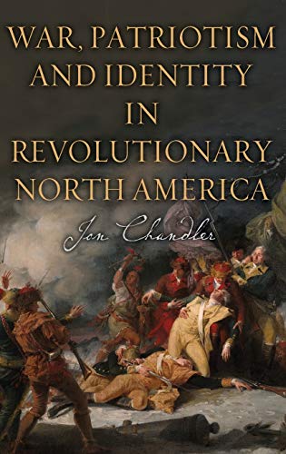 Stock image for War, Patriotism and Identity in Revolutionary North America for sale by WORLD WAR BOOKS