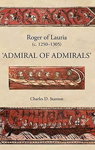 Stock image for Roger of Lauria (c.1250-1305): Admiral of Admirals: VOLUME 47 (Warfare in History) for sale by WorldofBooks