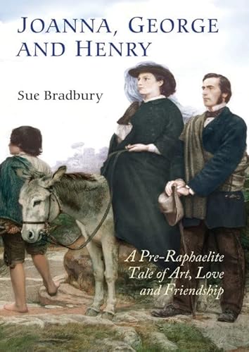 9781783274543: Joanna, George and Henry: A Pre-Raphaelite Tale of Art, Love and Friendship