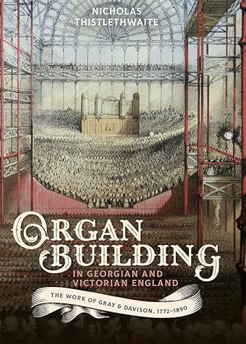 Beispielbild fr Organ-building in Georgian and Victorian England: The Work of Gray & Davison, 1772-1890 (Music in Britain, 1600-2000, 24) zum Verkauf von Brook Bookstore On Demand