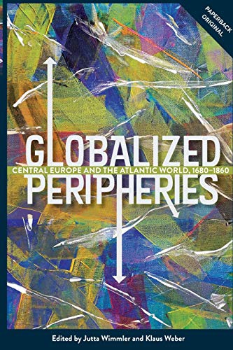 Stock image for Globalized Peripheries Central Europe and the Atlantic World, 1680-1860 for sale by Michener & Rutledge Booksellers, Inc.