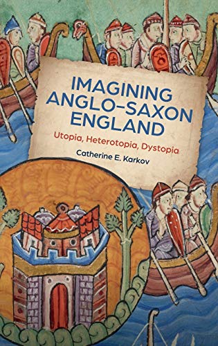 Beispielbild fr Imagining Anglo-Saxon England: Utopia, Heterotopia, Dystopia (Boydell Studies in Medieval Art and Architecture, 21) zum Verkauf von Books From California