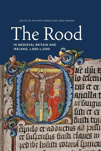 Imagen de archivo de The Rood in Medieval Britain and Ireland, C.800-C.1500 a la venta por Michener & Rutledge Booksellers, Inc.