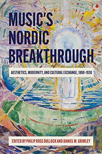 Stock image for Musics Nordic Breakthrough: Aesthetics, Modernity, and Cultural for sale by Hawking Books