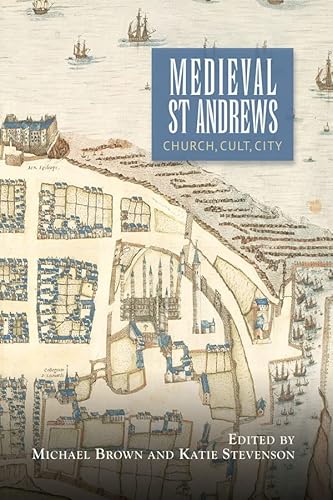 Stock image for Medieval St Andrews: Church, Cult, City (St Andrews Studies in Scottish History) for sale by Books From California