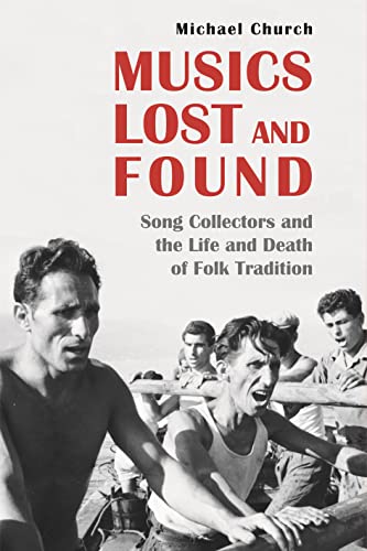 Imagen de archivo de Musics Lost and Found: Song Collectors and the Life and Death of Folk Tradition a la venta por Books From California