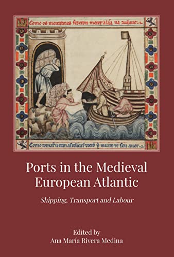 Imagen de archivo de Ports in the Medieval European Atlantic Shipping, Transport and Labour a la venta por Michener & Rutledge Booksellers, Inc.