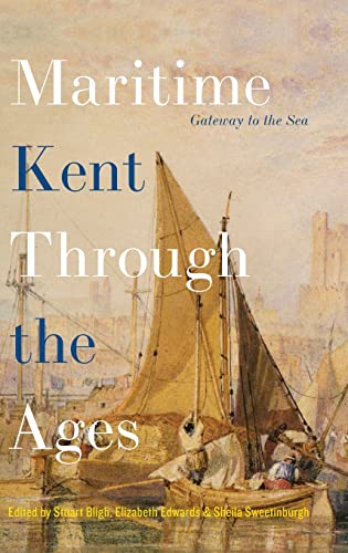 Beispielbild fr Maritime Kent through the Ages Gateway to the Sea zum Verkauf von Michener & Rutledge Booksellers, Inc.