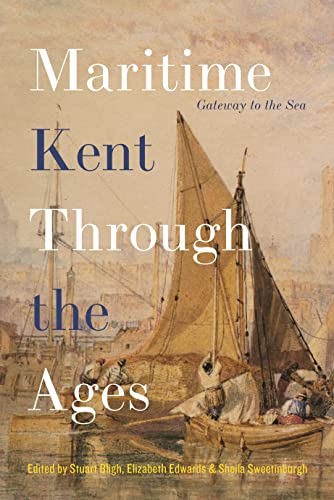 Stock image for Maritime Kent through the Ages Gateway to the Sea for sale by Michener & Rutledge Booksellers, Inc.