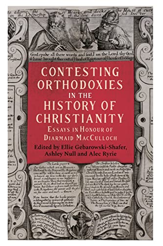 9781783276271: Contesting Orthodoxies in the History of Christianity: Essays in Honour of Diarmaid MacCulloch: 44 (Studies in Modern British Religious History)