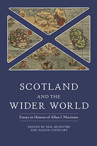 Stock image for Scotland and the Wider World: Essays in Honour of Allan I. Macinnes (Studies in Early Modern Cultural, Political and Social History, 44) for sale by Magers and Quinn Booksellers