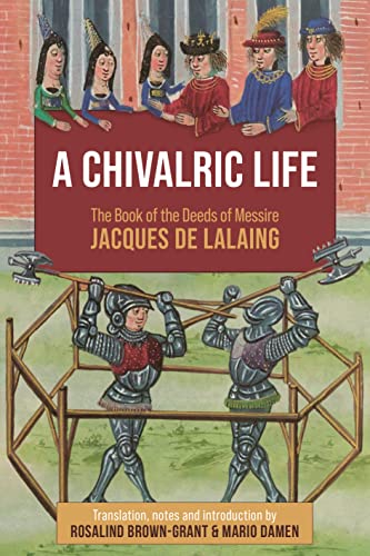 Beispielbild fr A Chivalric Life: The Book of the Deeds of Messire Jacques de Lalaing zum Verkauf von Monster Bookshop