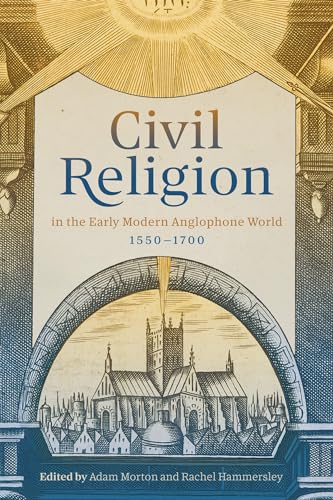 Imagen de archivo de Civil Religion in the Early Modern Anglophone World, 1550-1700 a la venta por Blackwell's
