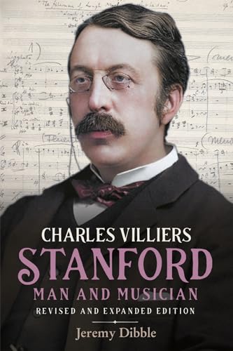 Imagen de archivo de Charles Villiers Stanford: Man and Musician a la venta por Kennys Bookshop and Art Galleries Ltd.