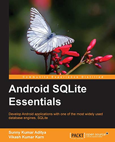 9781783282951: Android SQLite Essentials: Develop Android Applications With One of the Most Widely Used Database Engines, Sqlite