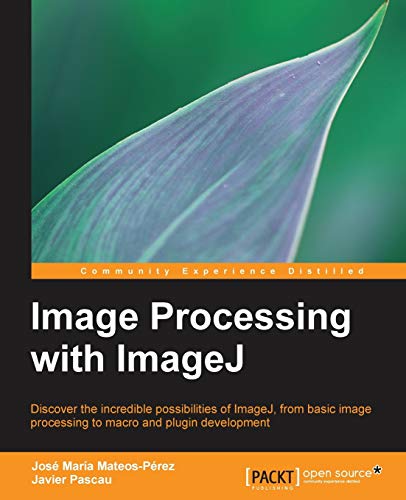 9781783283958: Image Processing with ImageJ: Discover the Incredible Possibilities of Imagej, from Basic Image Processing to Macro and Plugin Development