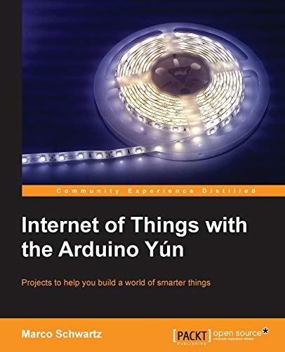 9781783288007: Internet of Things With the Arduino Yn: Projects to Help You Build a World of Smarter Things