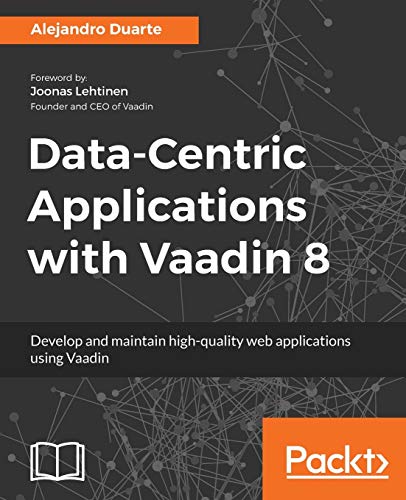 Stock image for Data-Centric Applications with Vaadin 8: Develop and maintain high-quality web applications using Vaadin for sale by HPB-Red