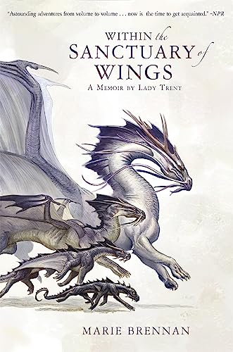 Stock image for Within the Sanctuary of Wings: A Memoir by Lady Trent (A Natural History of Dragons 5) for sale by BooksRun