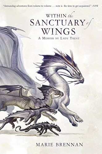 9781783297788: Within the Sanctuary of Wings: A Memoir by Lady Trent (A Natural History of Dragons 5)