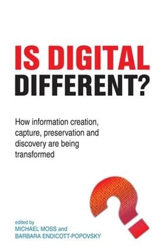 Stock image for Is Digital Different?: How Information Creation, Capture, Preservation and Discovery are being Transformed for sale by THE SAINT BOOKSTORE