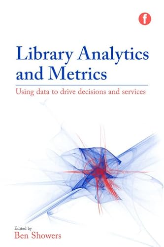 9781783302925: Library Analytics and Metrics: Using Data to Drive Decisions and Services
