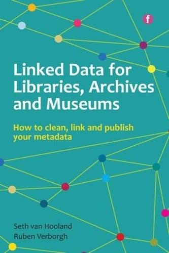 Imagen de archivo de Linked Data for Libraries, Archives and Museums: How to clean, link and publish your metadata (The Facet Digital Heritage Collection) a la venta por dsmbooks