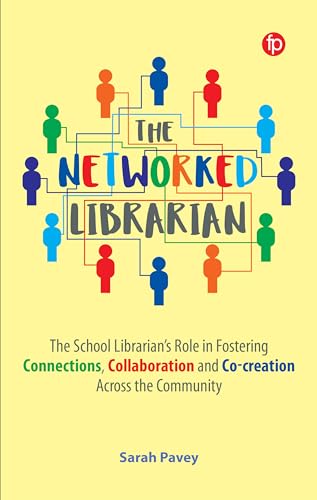 Imagen de archivo de The Networked Librarian: The School Librarians Role in Fostering Connections, Collaboration and Co-creation Across the Community a la venta por THE SAINT BOOKSTORE