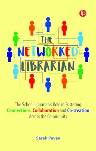 Imagen de archivo de The Networked Librarian: The School Librarians Role in Fostering Connections, Collaboration and Co-creation Across the Community a la venta por Monster Bookshop