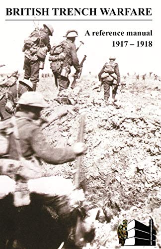 Stock image for BRITISH TRENCH WARFARE 1917-1918. A Reference Manual for sale by Naval and Military Press Ltd