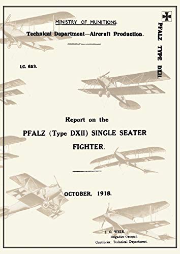 9781783310647: REPORT ON THE PFALZ TYPE D.XII SINGLE-SEATER FIGHTER, October 1918Reports on German Aircraft 18