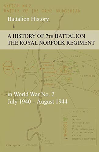 Beispielbild fr A HISTORY OF 7th BATTALION THE ROYAL NORFOLK REGIMENT in World War No. 2 July 1940 - August 1944 zum Verkauf von AwesomeBooks