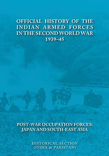 Imagen de archivo de Official History of the Indian Armed Forces in the Second World War 193945 PostWar Occupation Forces Japan SouthEast Asia a la venta por PBShop.store US