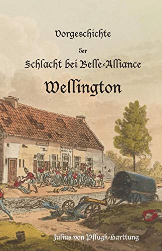 9781783312245: Vorgeschichte Der Schlacht Bei Belle-Alliance (German Edition): Wellington