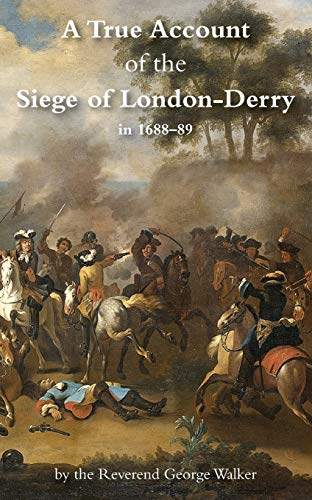 Beispielbild fr TRUE ACCOUNT OF THE SIEGE OF LONDON-DERRY zum Verkauf von Naval and Military Press Ltd